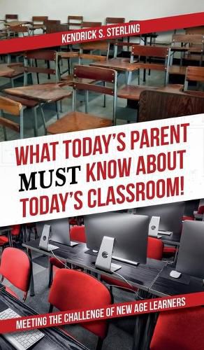 Cover image for What Today's Parent MUST Know About Today's Classroom!: Meeting the Challenge of New Age Learners