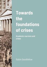 Cover image for Towards the foundations of crises: Academic marxism and crises