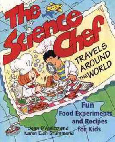 Cover image for The Science Chef Travels Around the World: Fun Food Experiments and Recipes for Kids