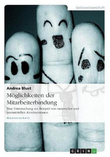 Cover image for Moeglichkeiten der Mitarbeiterbindung: Eine Untersuchung am Beispiel von materiellen und immateriellen Anreizsystemen
