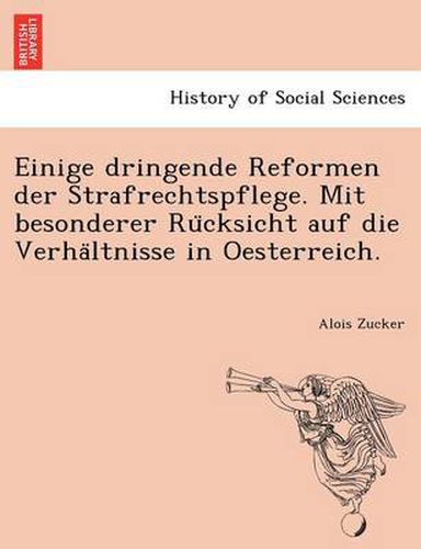 Cover image for Einige Dringende Reformen Der Strafrechtspflege. Mit Besonderer Ru Cksicht Auf Die Verha Ltnisse in Oesterreich.