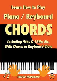 Cover image for Learn How to Play Piano / Keyboard Chords Including 9ths & 13ths Etc. with Charts in Keyboard View