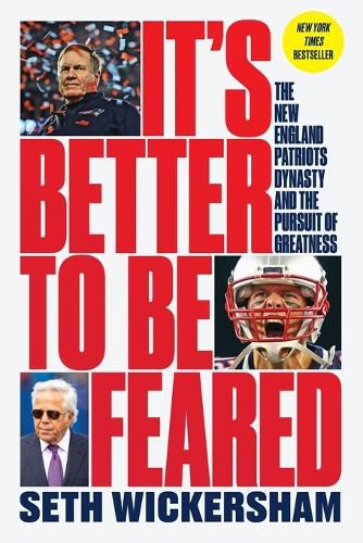 Cover image for It's Better to Be Feared: The New England Patriots Dynasty and the Pursuit of Greatness
