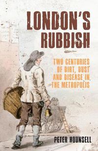 Cover image for London's Rubbish: Two Centuries of Dirt, Dust and Disease in the Metropolis