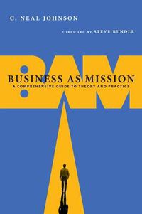 Cover image for Business as Mission - A Comprehensive Guide to Theory and Practice