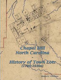 Cover image for Chapel Hill, N.C. - History of Town Lots (1790-1930s)