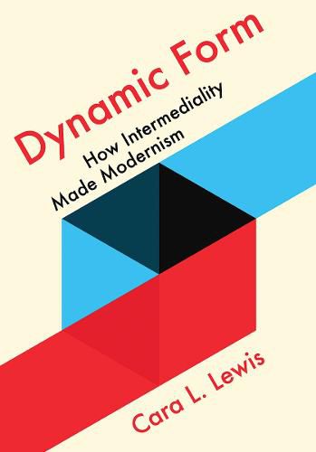 Cover image for Dynamic Form: How Intermediality Made Modernism