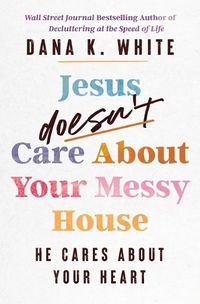 Cover image for Jesus Doesn't Care About Your Messy House