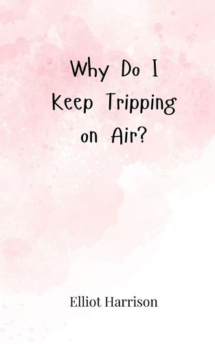 Cover image for Why Do I Keep Tripping on Air?