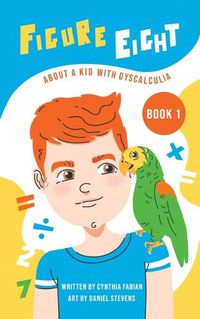 Cover image for Figure Eight: About a Kid with Dyscalculia: Book 1