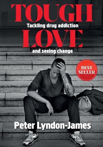 Cover image for Tough Love: The Answer to Tackling Drug Addiction & Seeing Change