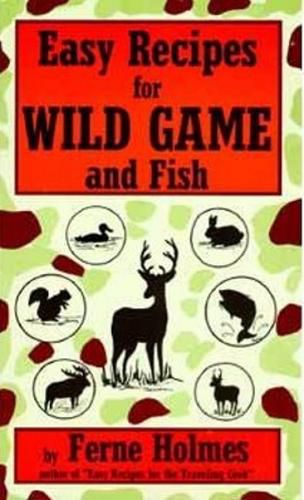 Cover image for Easy Recipes For Wild Game And Fish