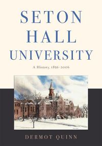 Cover image for Seton Hall University: A History, 1856-2006