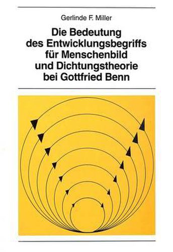 Cover image for Die Bedeutung des Entwicklungsbegriffs fuer Menschenbild und Dichtungstheorie bei Gottfried Benn