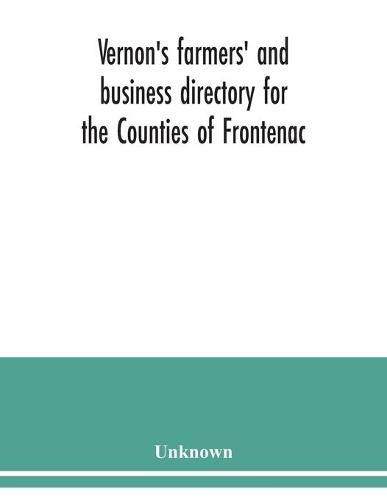 Vernon's farmers' and business directory for the Counties of Frontenac, Grenville, Hastings, Leeds, Lennox and Addington and Prince Edward for the Year 1915