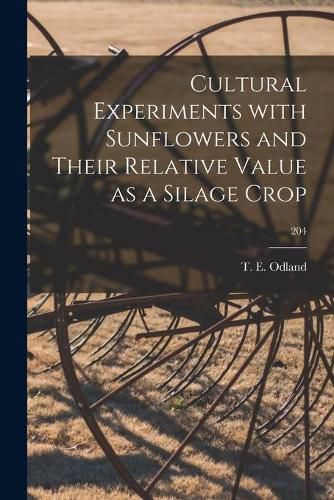 Cover image for Cultural Experiments With Sunflowers and Their Relative Value as a Silage Crop; 204