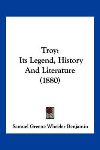 Troy: Its Legend, History and Literature (1880)