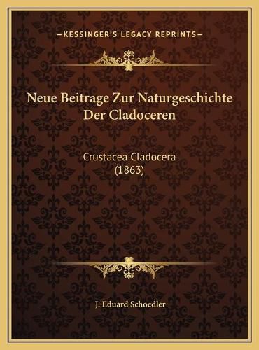 Cover image for Neue Beitrage Zur Naturgeschichte Der Cladoceren: Crustacea Cladocera (1863)