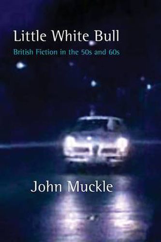 Cover image for Little White Bull - British Fiction in the 50s and 60s