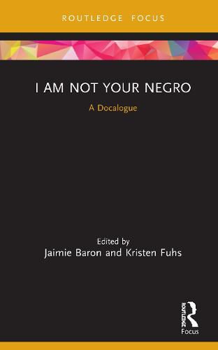 Cover image for I Am Not Your Negro: A Docalogue