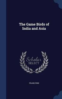 Cover image for The Game Birds of India and Asia