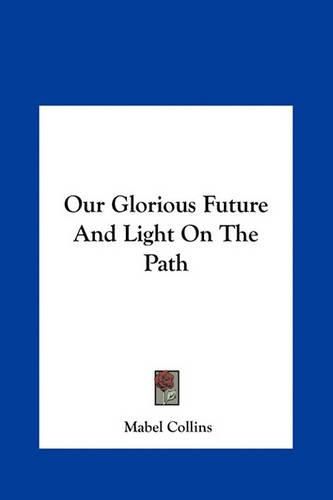 Our Glorious Future and Light on the Path Our Glorious Future and Light on the Path