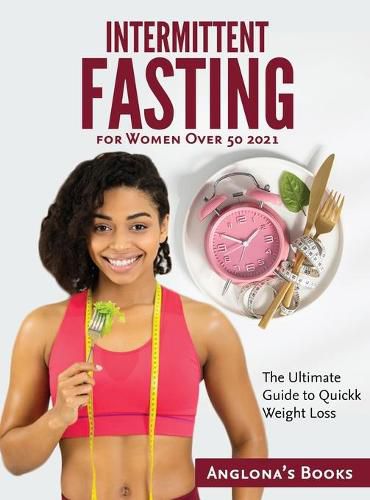 Cover image for Intermittent Fasting for Women Over 50 2021: The Ultimate Guide to Quickk Weight Loss