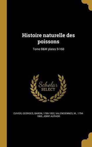 Cover image for Histoire Naturelle Des Poissons; Tome B&w Plates 9-160