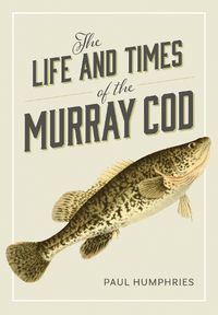 Cover image for The Life and Times of the Murray Cod