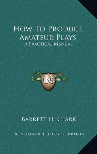 How to Produce Amateur Plays: A Practical Manual