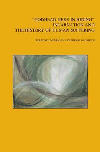 Cover image for Godhead Here in Hiding: Incarnation and the History of Human Suffering