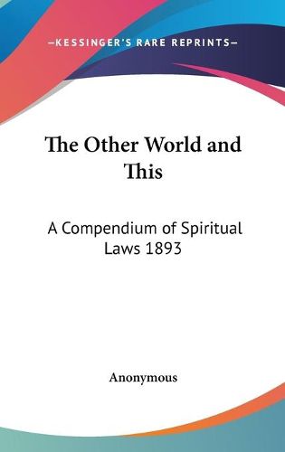 Cover image for The Other World and This: A Compendium of Spiritual Laws 1893