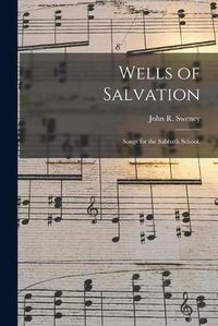 Cover image for Wells of Salvation: Songs for the Sabbath School.