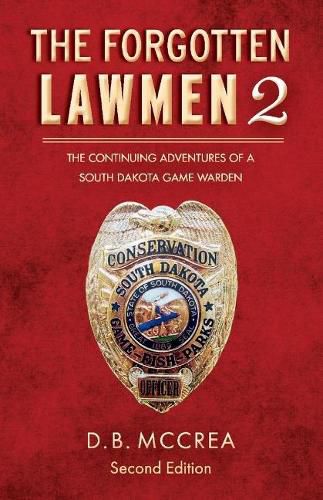 Cover image for The Forgotten Lawmen Part 2: The Continuing Adventures of a South Dakota Game Warden, 2nd Edition