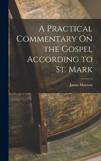 Cover image for A Practical Commentary On the Gospel According to St. Mark