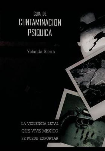 Cover image for Guia de Contaminacion Psiquica: La Violencia Letal Que Vive Mexico Se Puede Exportar