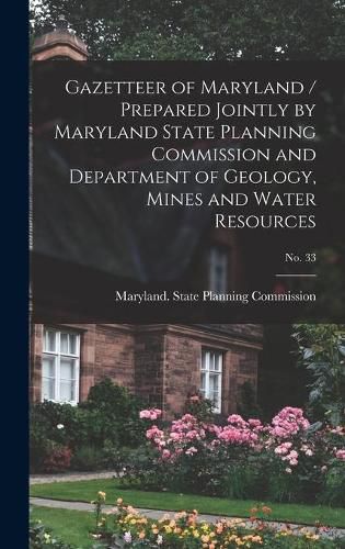 Cover image for Gazetteer of Maryland / Prepared Jointly by Maryland State Planning Commission and Department of Geology, Mines and Water Resources; No. 33