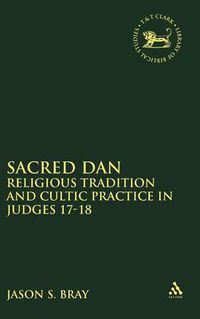 Cover image for Sacred Dan: Religious Tradition and Cultic Practice in Judges 17-18