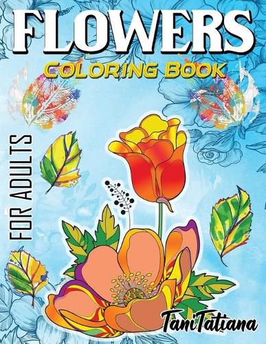 Cover image for Flowers Coloring Book For Adults: Flowers, Vases, Bunches, Bouquets, Herbs, Beautiful Leaves for A Complete Relaxation and Stress Relief