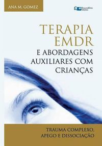 Cover image for Terapia EMDR e Abordagens Auxiliares com Criancas: Trauma Complexo, Apego e Dissociacao