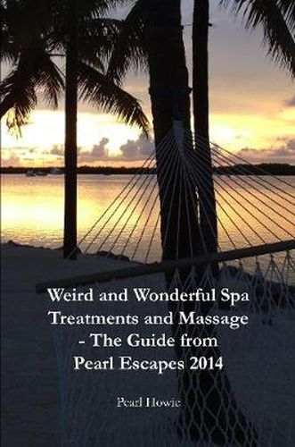 Weird And Wonderful Spa Treatments And Massage - The Guide From Pearl Escapes 2014