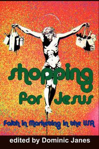 Cover image for Shopping for Jesus: Faith in Marketing in the USA