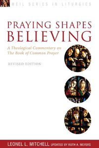 Cover image for Praying Shapes Believing: A Theological Commentary on the Book of Common Prayer, Revised Edition