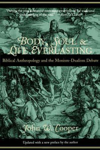 Cover image for Body, Soul and Life Everlasting: Biblical Anthropology and the Monism-dualism Debate