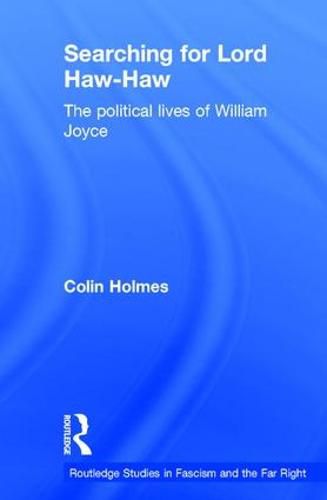 Searching for Lord Haw-Haw: The Political Lives of William Joyce