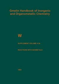 Cover image for W Tungsten: Supplement Volume A 5 b Metal, Chemical Reactions with Nonmetals Nitrogen to Arsenic