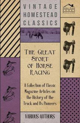 Cover image for The Great Sport of Horse Racing - A Collection of Classic Magazine Articles on the History of the Track and Its Pioneers