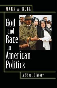 Cover image for God and Race in American Politics: A Short History