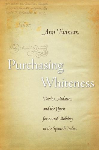 Cover image for Purchasing Whiteness: Pardos, Mulattos, and the Quest for Social Mobility in the Spanish Indies