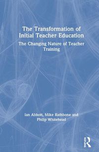 Cover image for The Transformation of Initial Teacher Education: The Changing Nature of Teacher Training